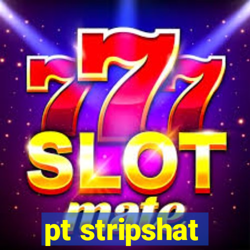 pt stripshat